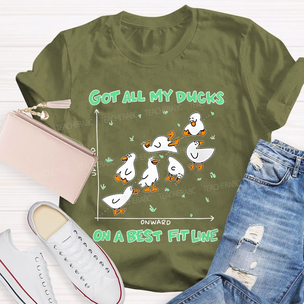 Got All My Ducks On A Best Fit Line Teacher T-shirt