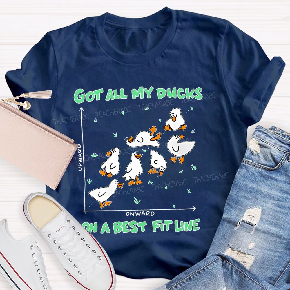 Got All My Ducks On A Best Fit Line Teacher T-shirt