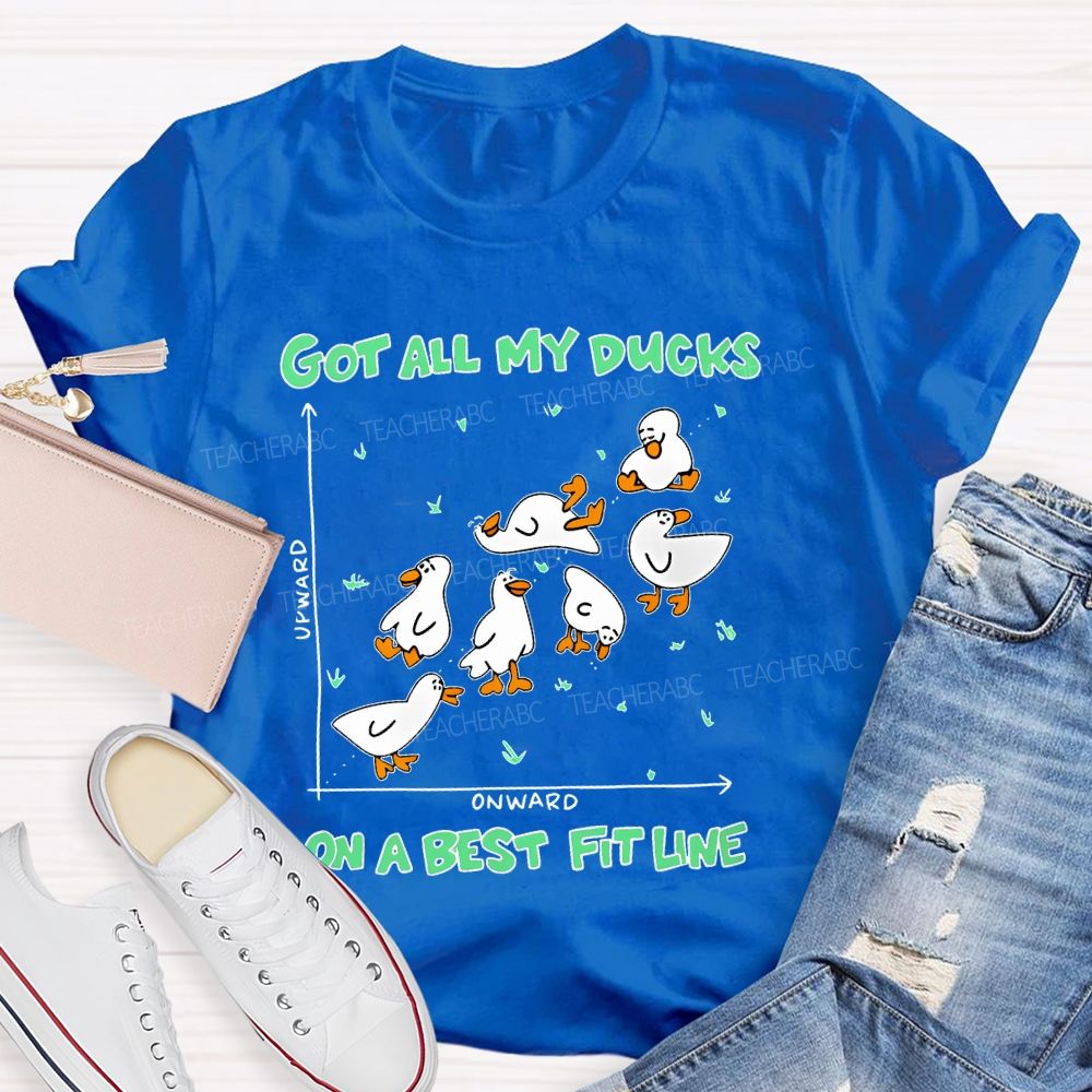 Got All My Ducks On A Best Fit Line Teacher T-shirt