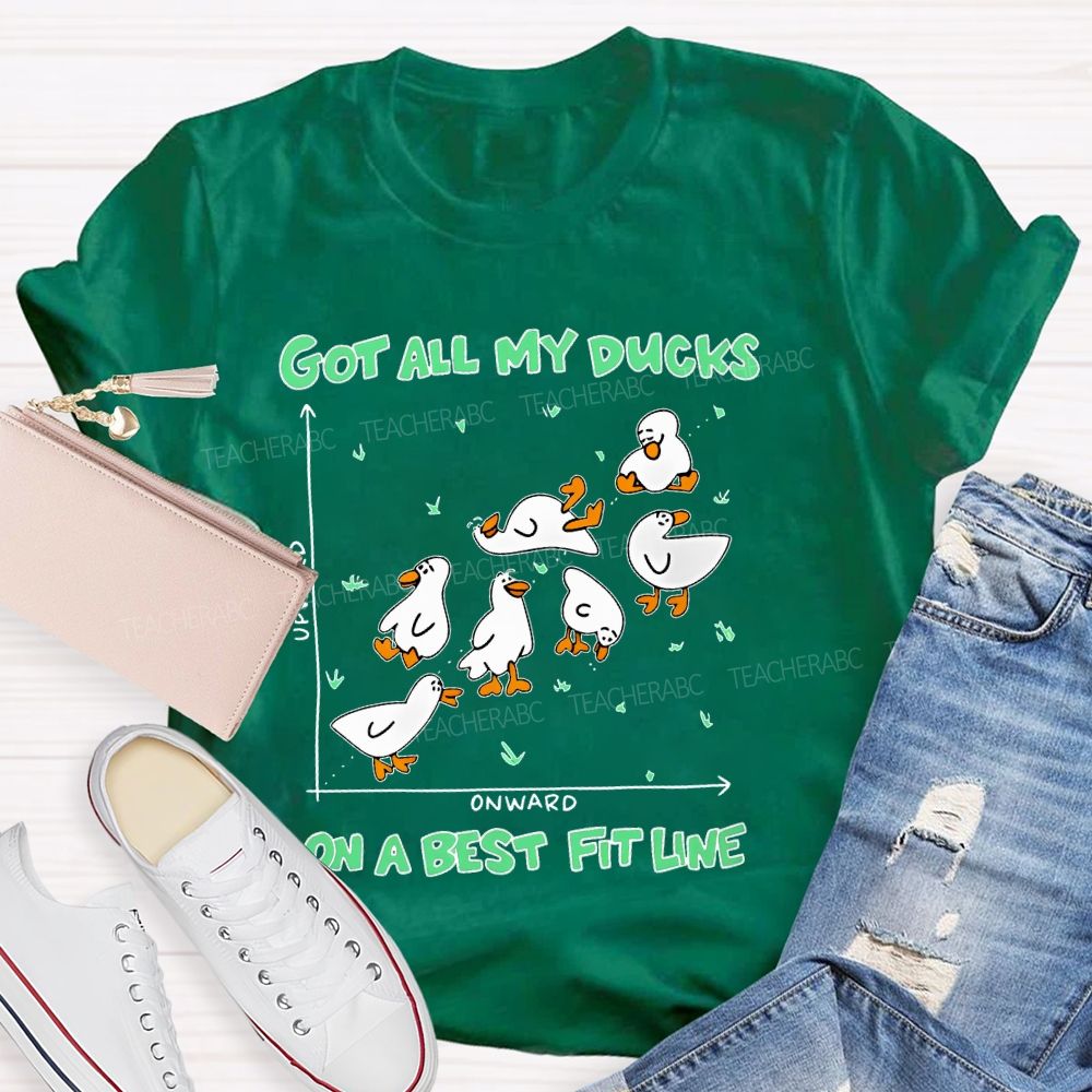 Got All My Ducks On A Best Fit Line Teacher T-shirt