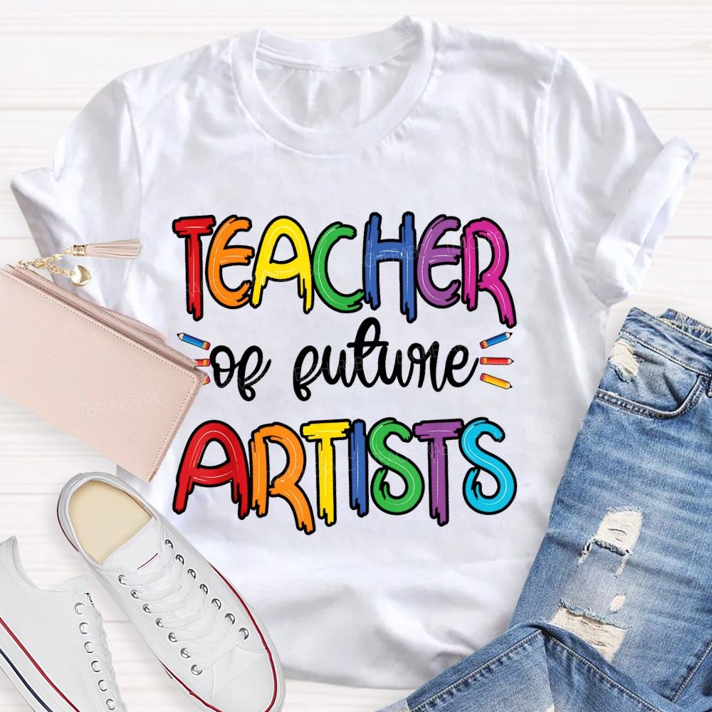 Teacher Of Future Artists Letters Teacher T-shirt