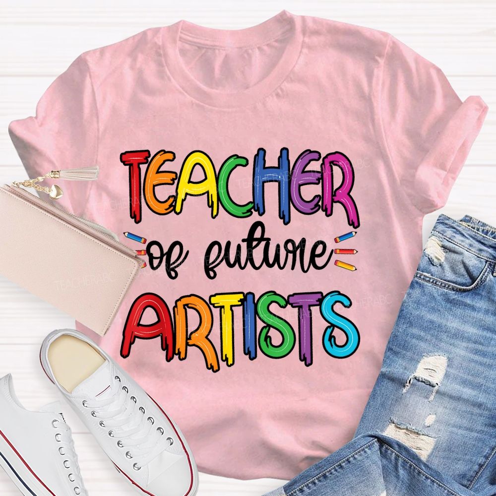 Teacher Of Future Artists Letters Teacher T-shirt