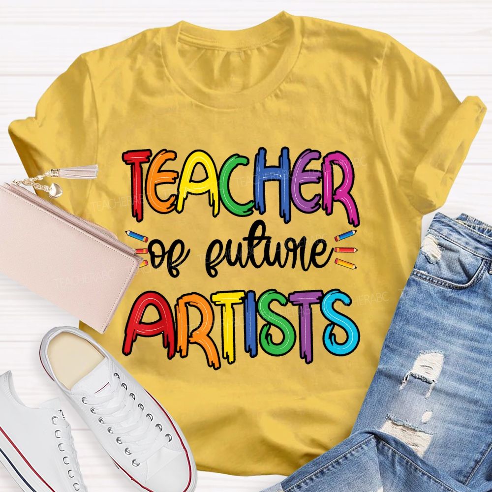 Teacher Of Future Artists Letters Teacher T-shirt