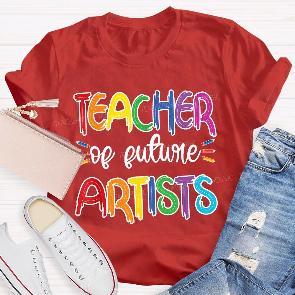 Teacher Of Future Artists Letters Teacher T-shirt
