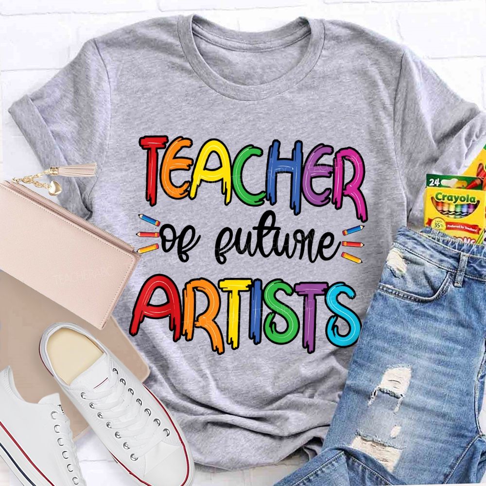 Teacher Of Future Artists Letters Teacher T-shirt