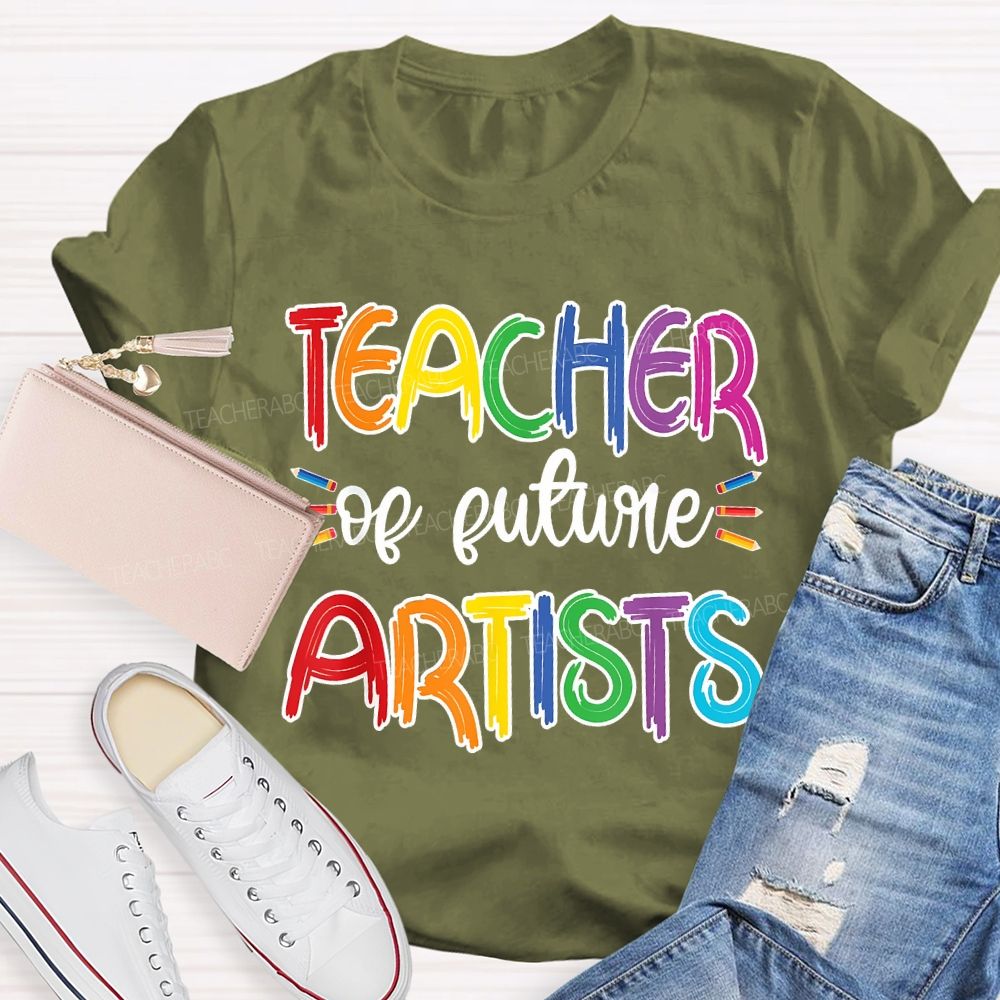 Teacher Of Future Artists Letters Teacher T-shirt