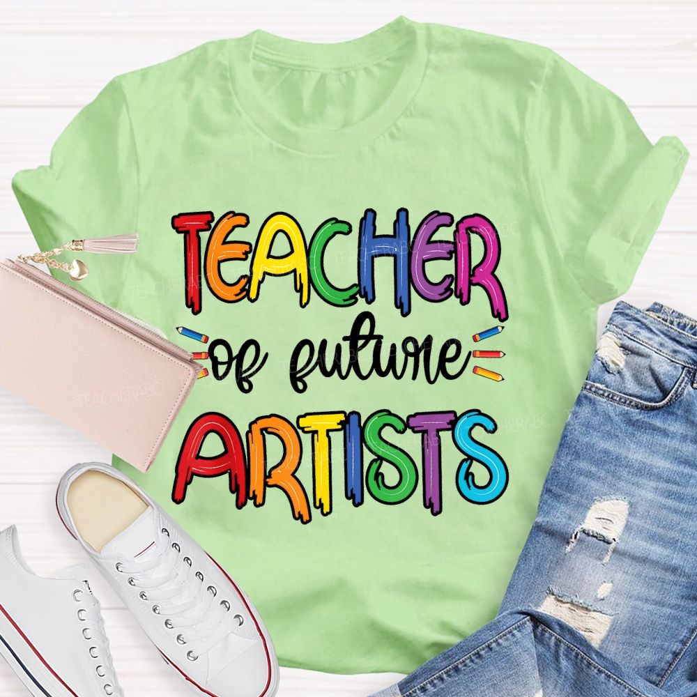 Teacher Of Future Artists Letters Teacher T-shirt