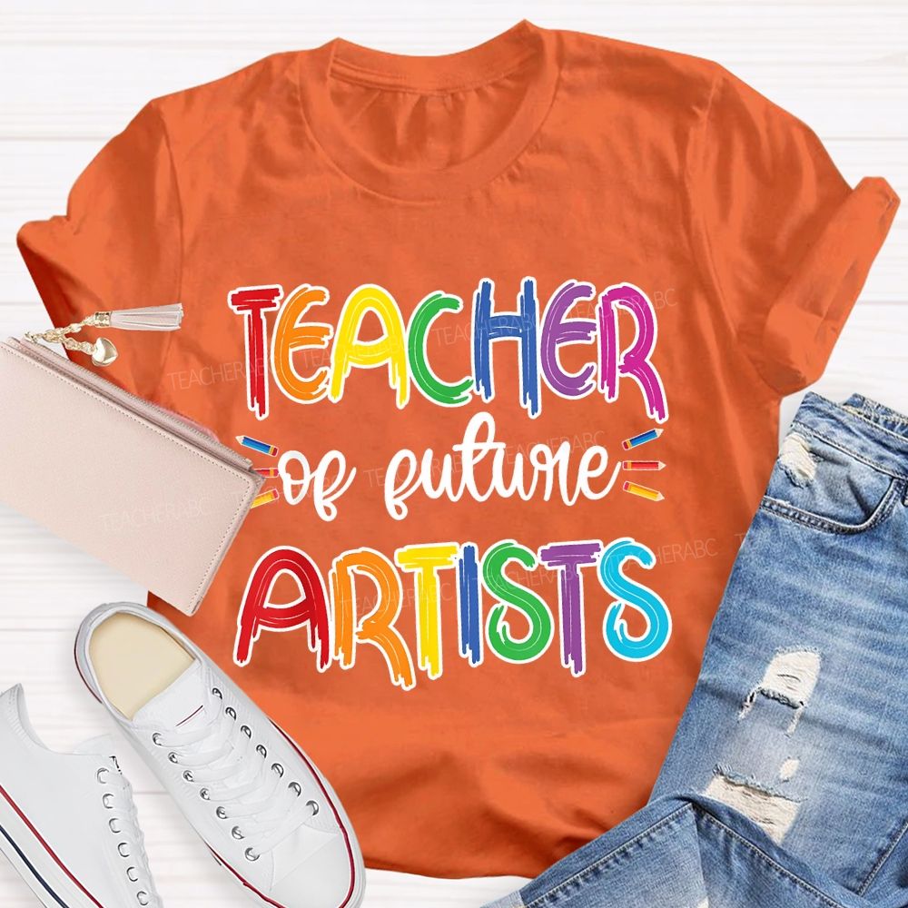 Teacher Of Future Artists Letters Teacher T-shirt