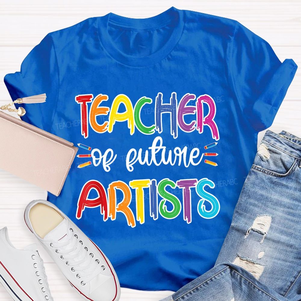 Teacher Of Future Artists Letters Teacher T-shirt