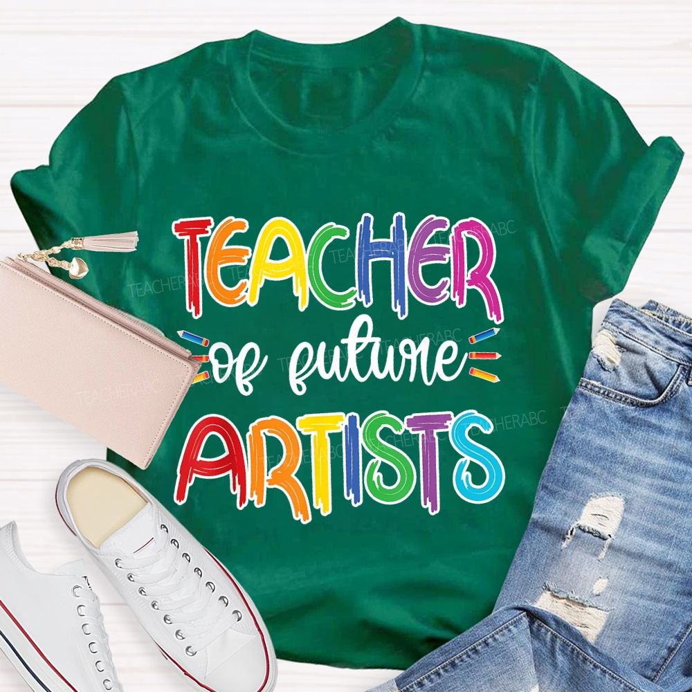 Teacher Of Future Artists Letters Teacher T-shirt