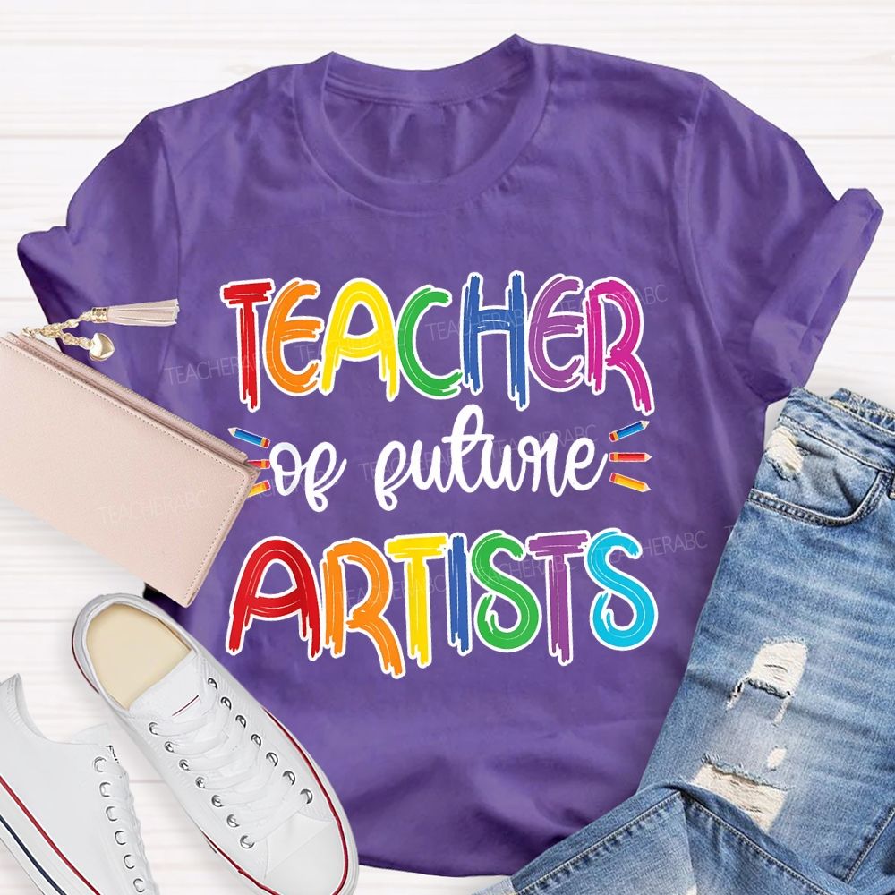 Teacher Of Future Artists Letters Teacher T-shirt
