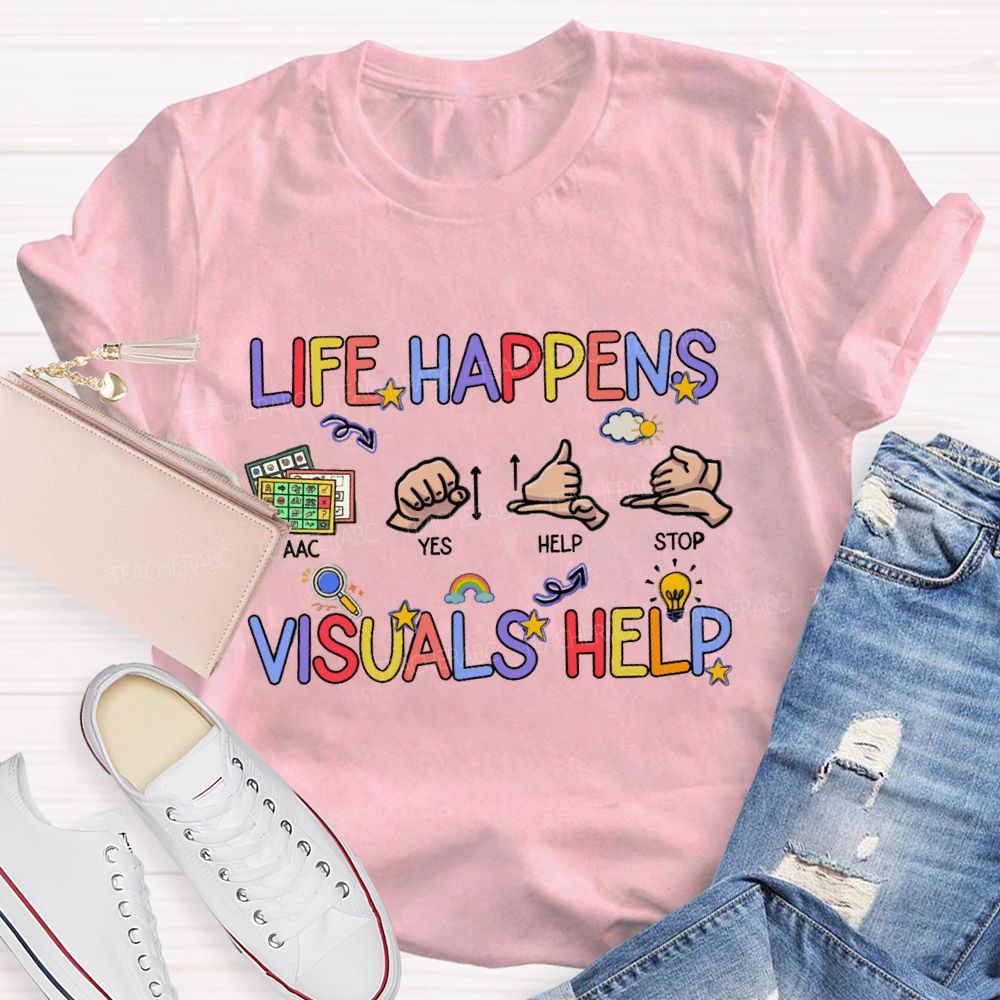 Life Happens Visuals Help Special Education Teacher T-shirt