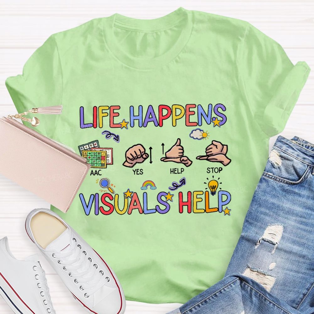 Life Happens Visuals Help Special Education Teacher T-shirt