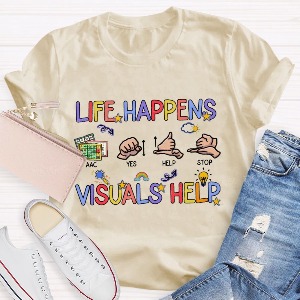 Life Happens Visuals Help Special Education Teacher T-shirt