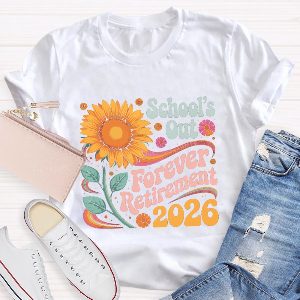 School's Out Forever Retirement 2026 Sunflower Teacher T-Shirt