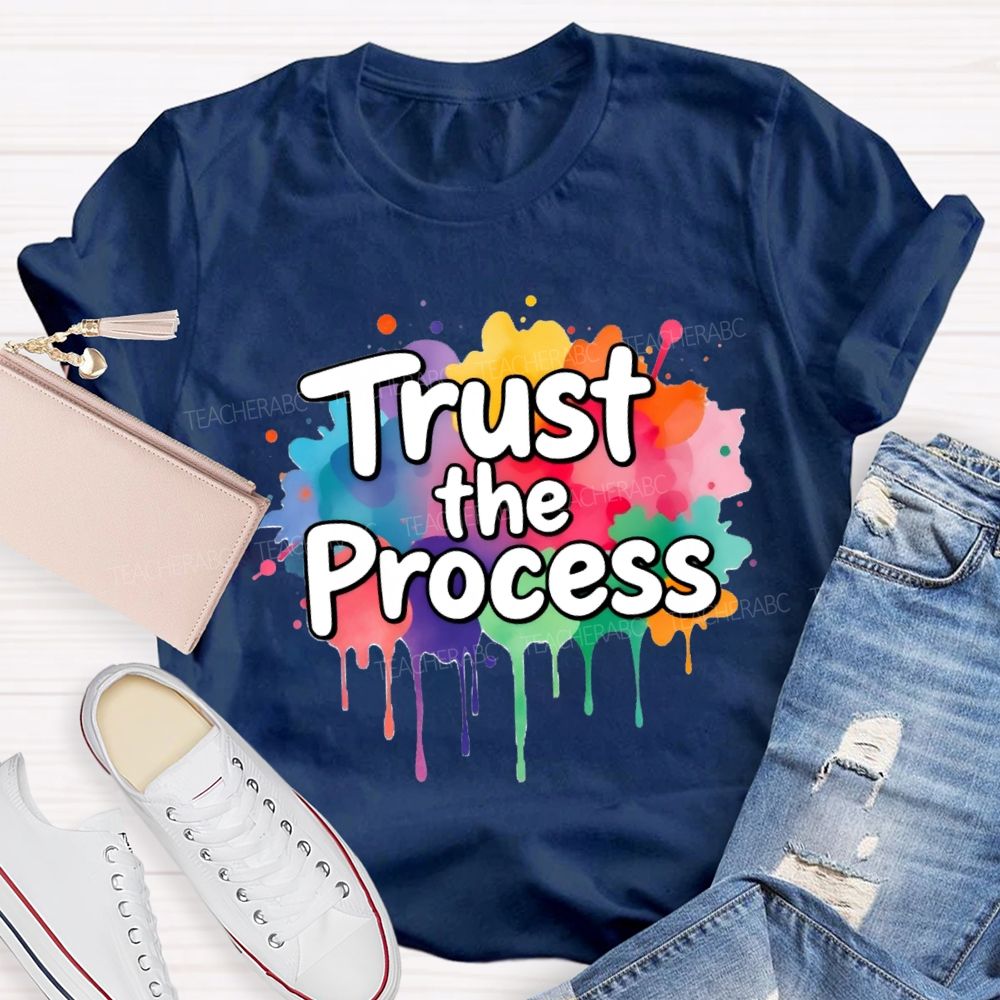 Trust The Process In My Class Art Teacher T-Shirt