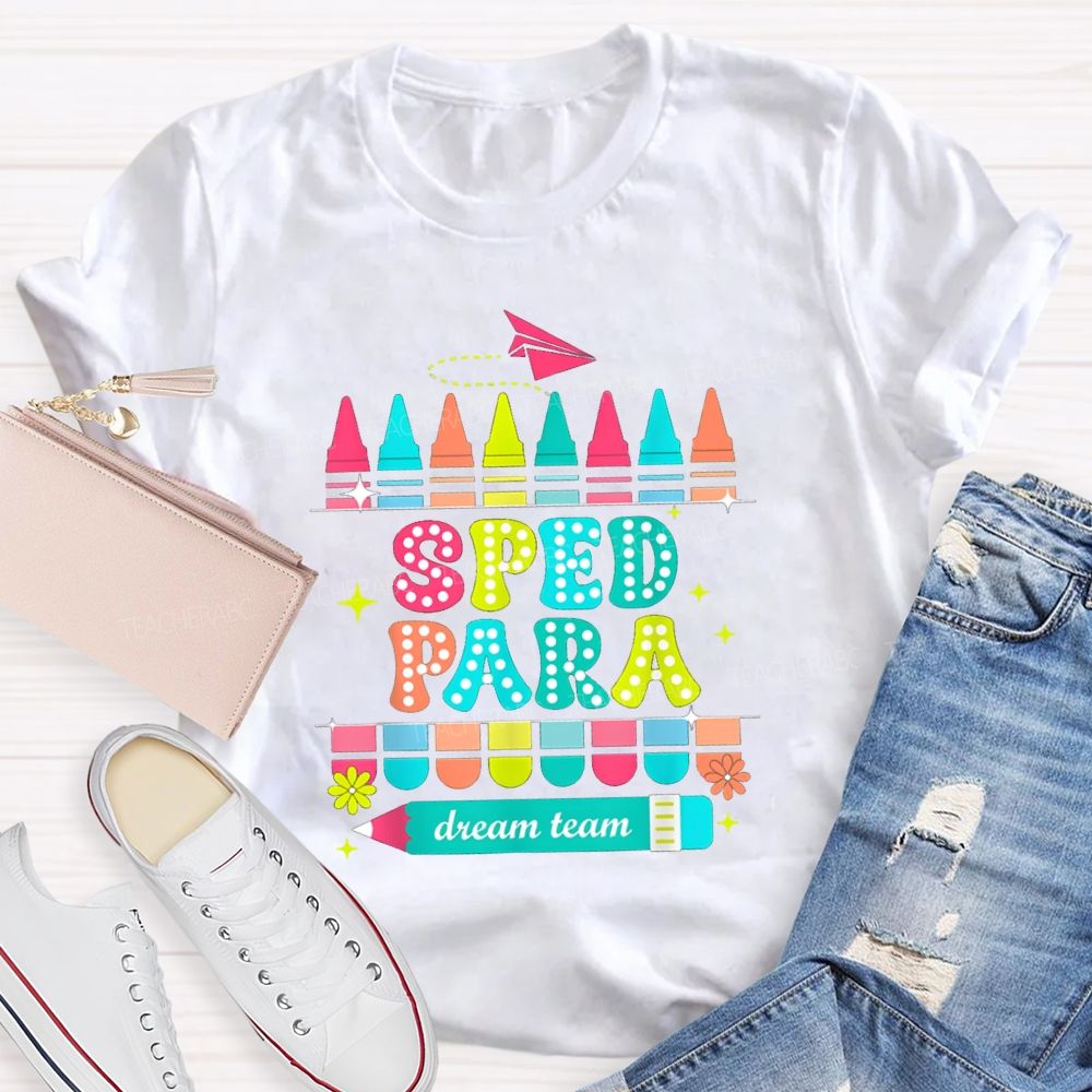 Sped Para Dream Team Teacher T-Shirt