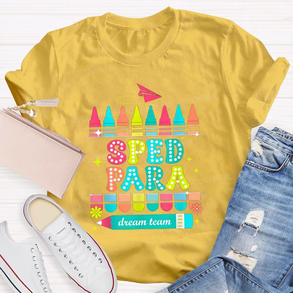 Sped Para Dream Team Teacher T-Shirt