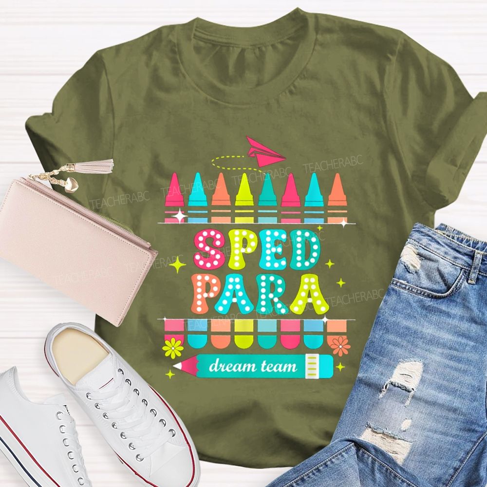 Sped Para Dream Team Teacher T-Shirt