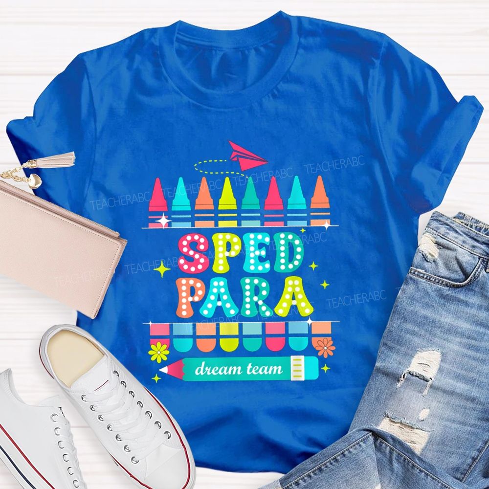 Sped Para Dream Team Teacher T-Shirt