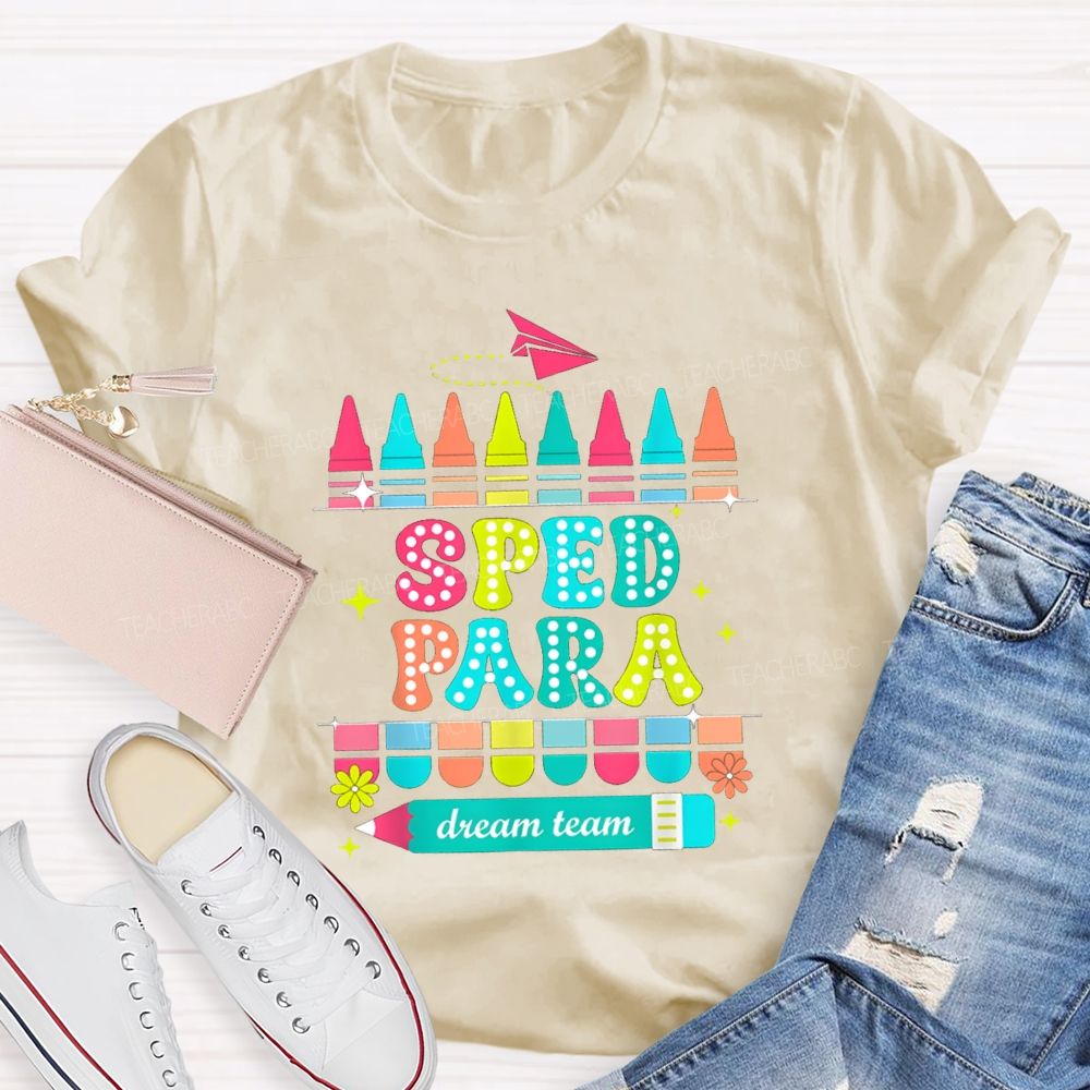 Sped Para Dream Team Teacher T-Shirt
