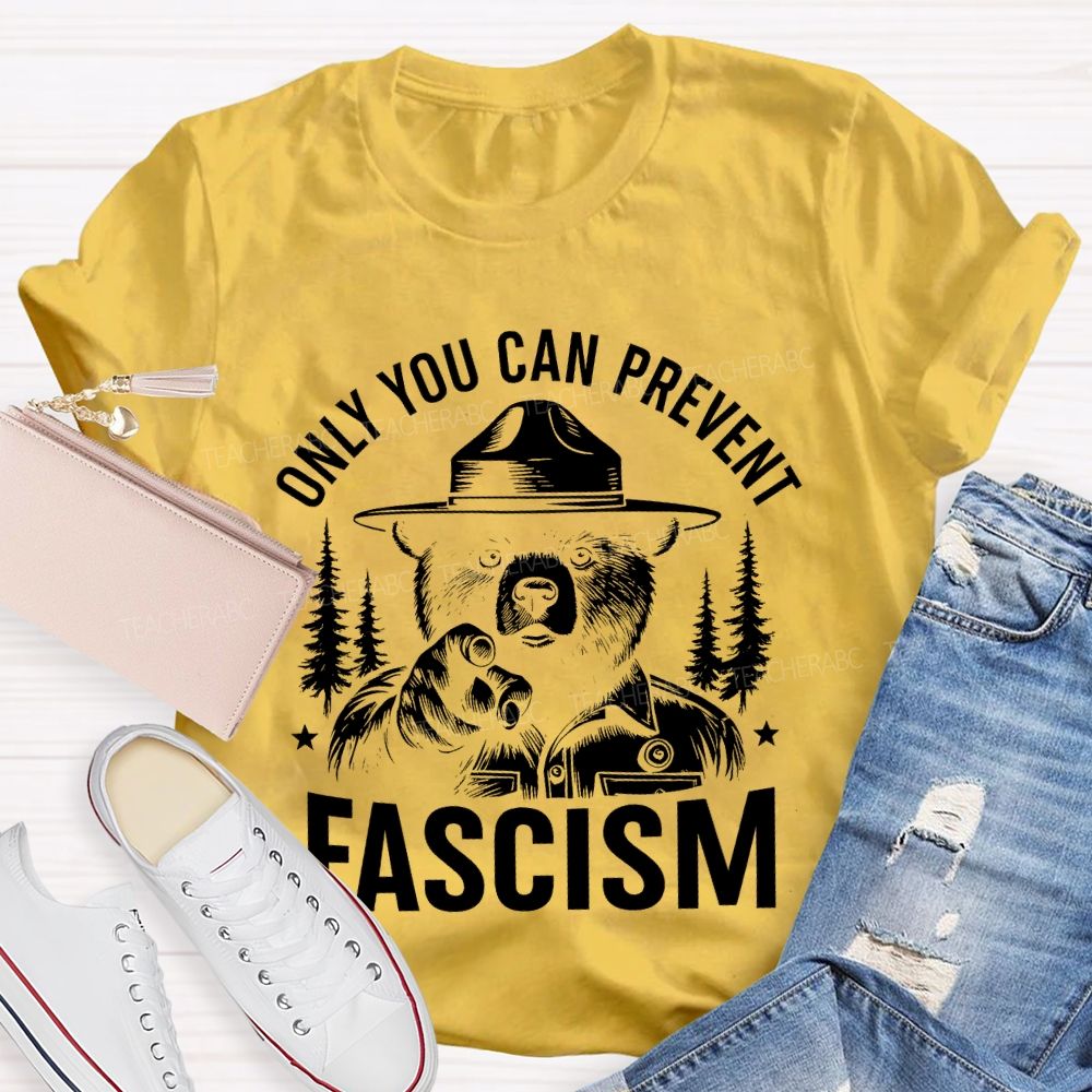 Only You Can Prevent Fascism Teacher T-shirt
