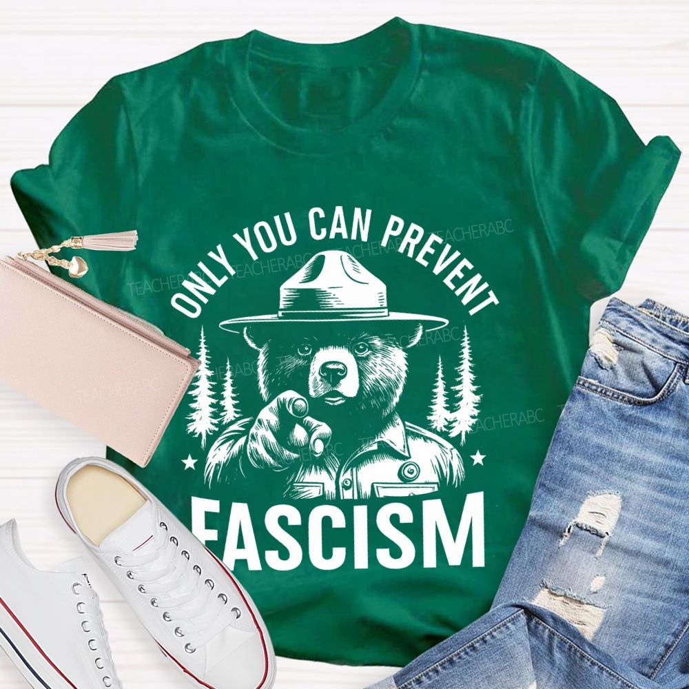 Only You Can Prevent Fascism Teacher T-shirt