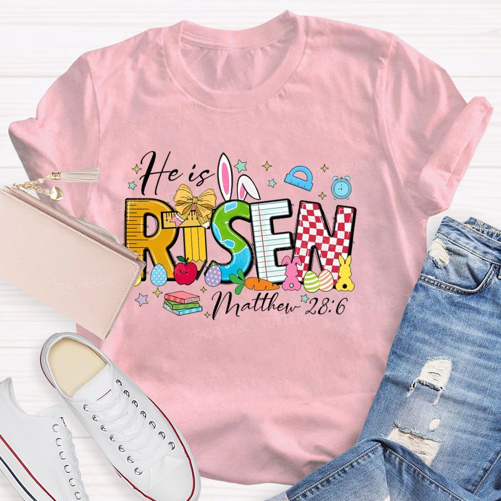 He Is Risen Matthew 28:6 Teacher T-shirt