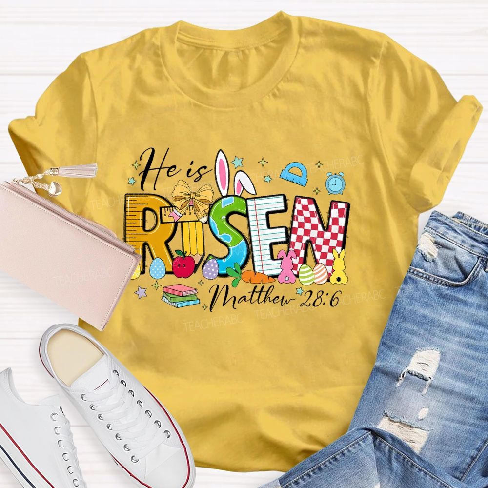 He Is Risen Matthew 28:6 Teacher T-shirt