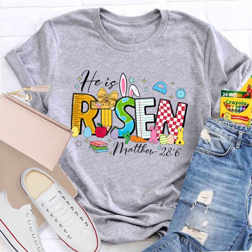 He Is Risen Matthew 28:6 Teacher T-shirt