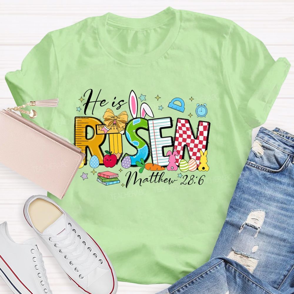 He Is Risen Matthew 28:6 Teacher T-shirt