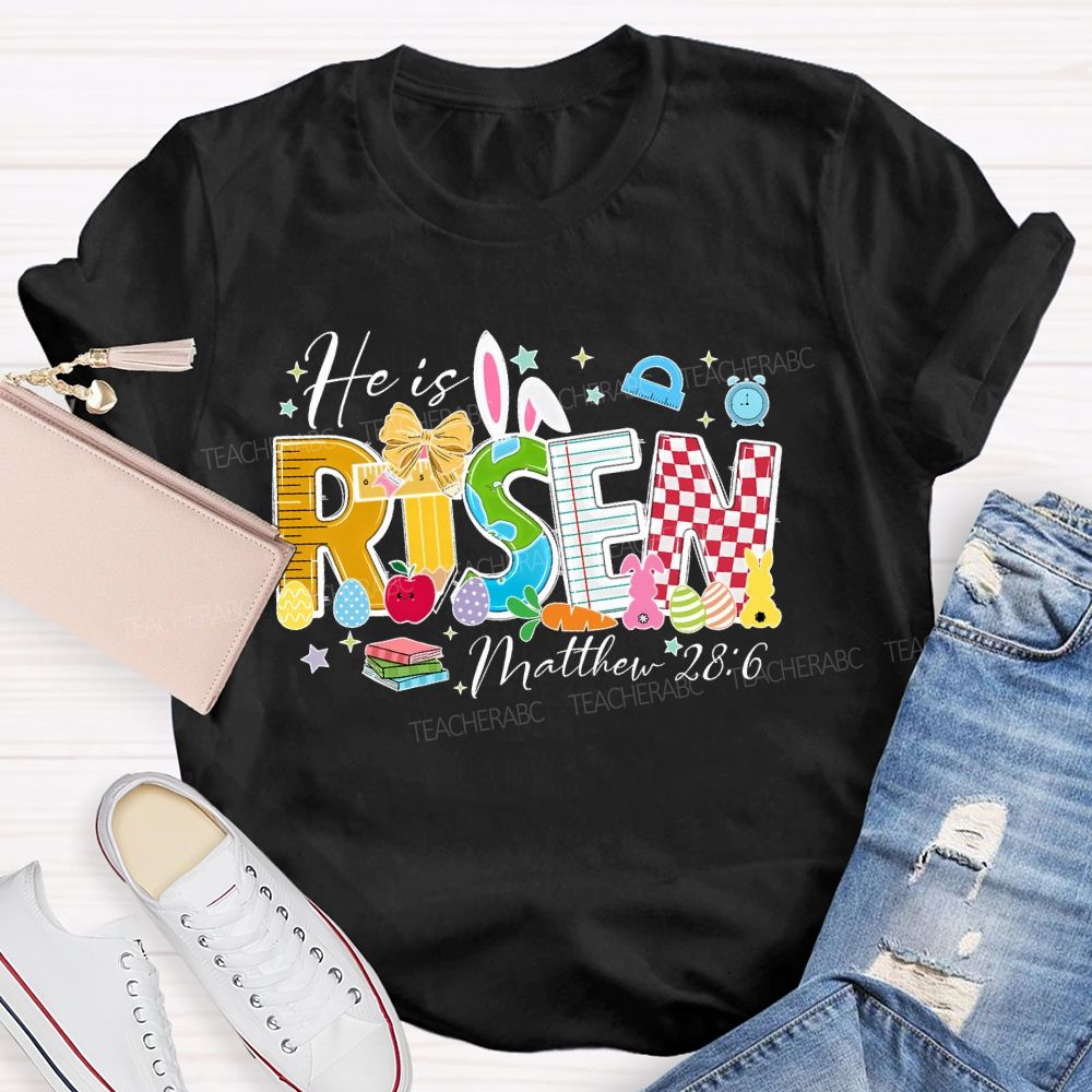 He Is Risen Matthew 28:6 Teacher T-shirt