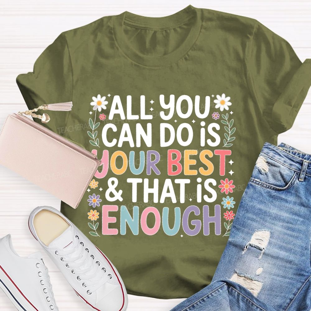 All You Can Do Is Your Best That Is Enough Flower Teacher T-shirt