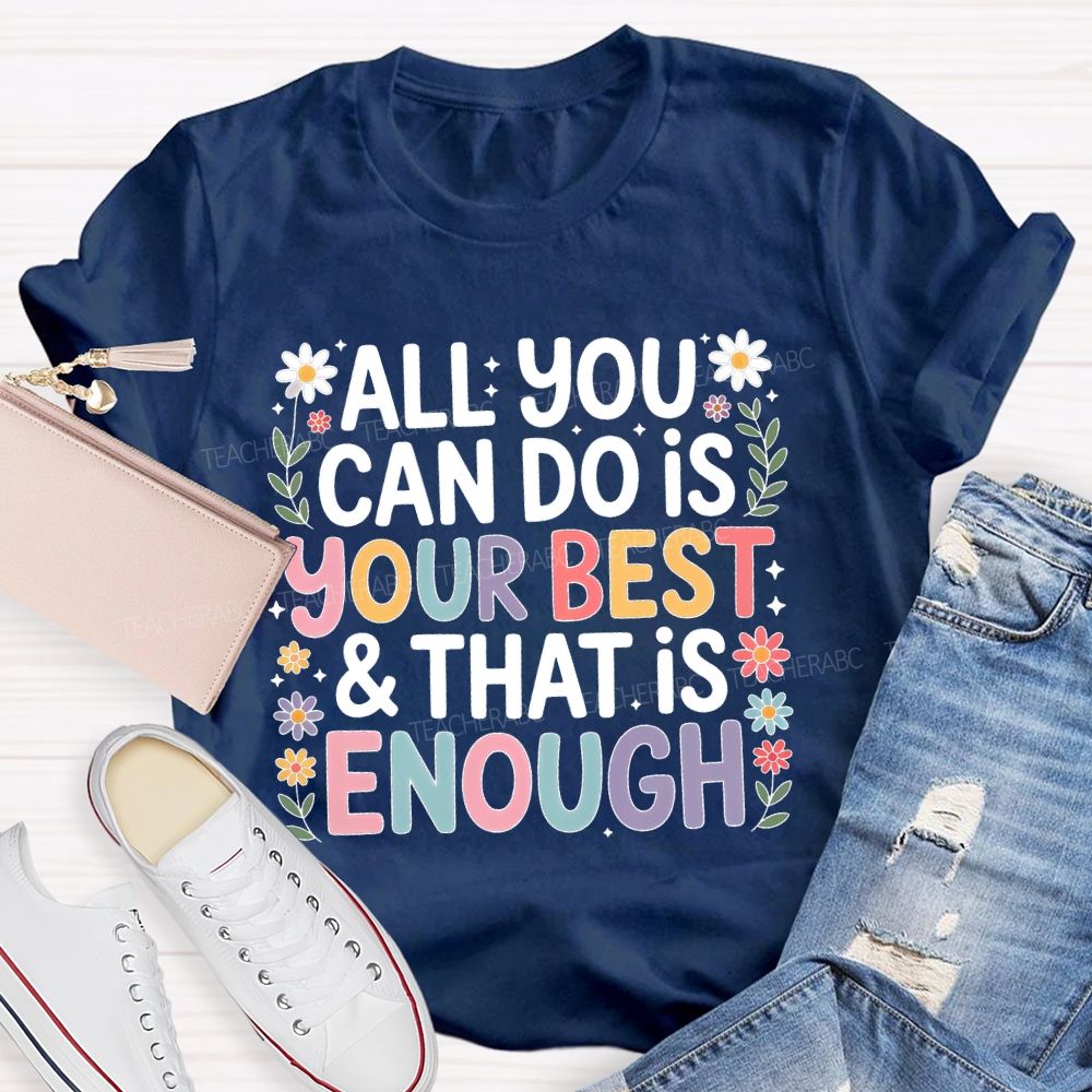 All You Can Do Is Your Best That Is Enough Flower Teacher T-shirt
