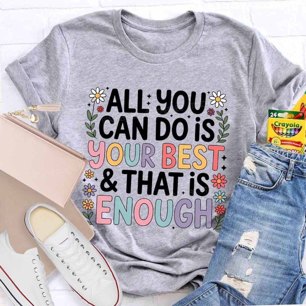 All You Can Do Is Your Best That Is Enough Flower Teacher T-shirt