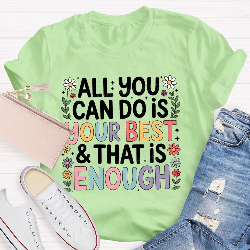All You Can Do Is Your Best That Is Enough Flower Teacher T-shirt