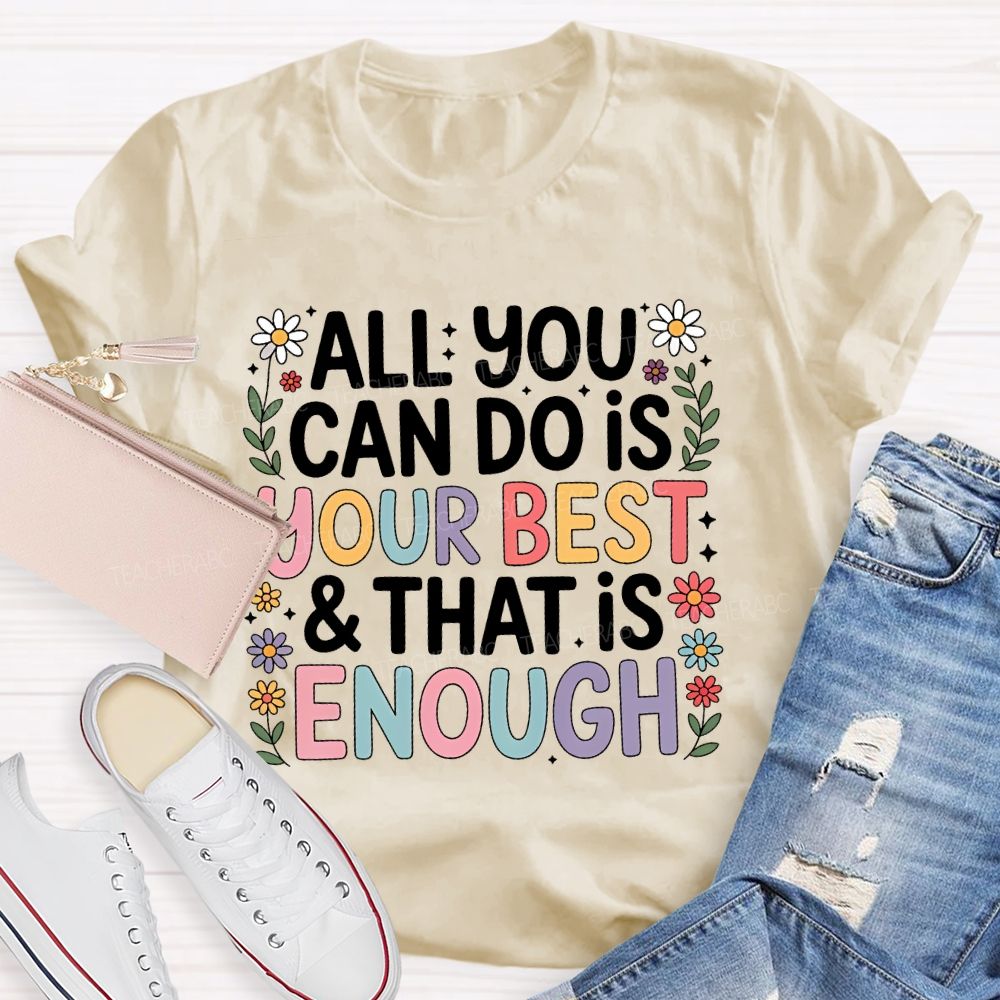 All You Can Do Is Your Best That Is Enough Flower Teacher T-shirt