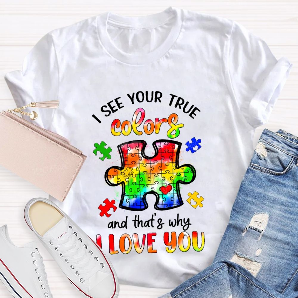 I See Your True Colors And That's Why I Love You Colorful Puzzle Gradient text Teacher T-Shirt