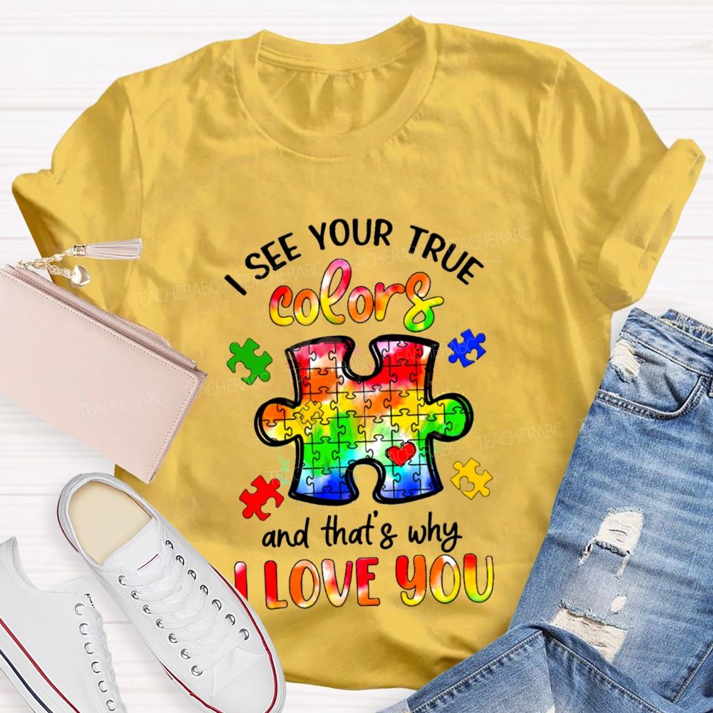 I See Your True Colors And That's Why I Love You Colorful Puzzle Gradient text Teacher T-Shirt