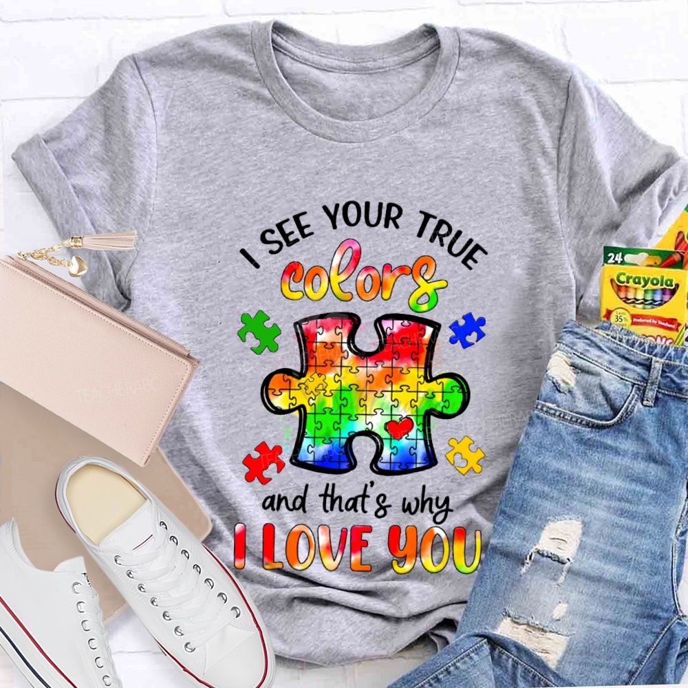 I See Your True Colors And That's Why I Love You Colorful Puzzle Gradient text Teacher T-Shirt