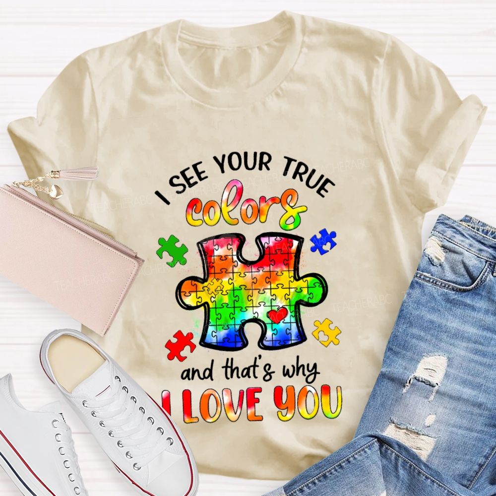 I See Your True Colors And That's Why I Love You Colorful Puzzle Gradient text Teacher T-Shirt