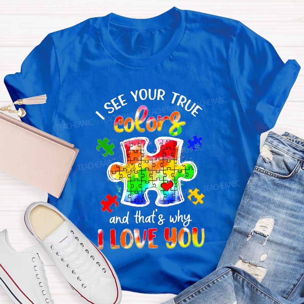 I See Your True Colors And That's Why I Love You Colorful Puzzle Gradient text Teacher T-Shirt