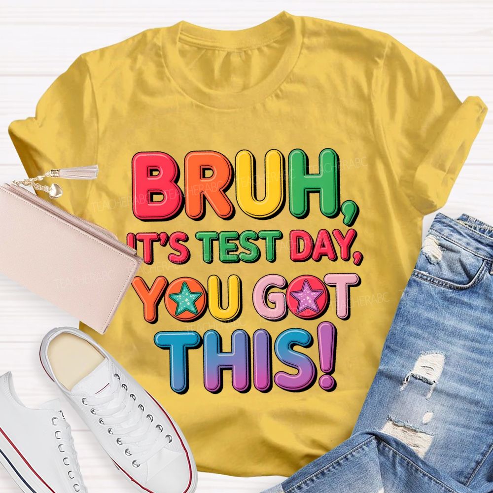 Bruh It's Test Day You Got This Letters Star Teacher T-shirt