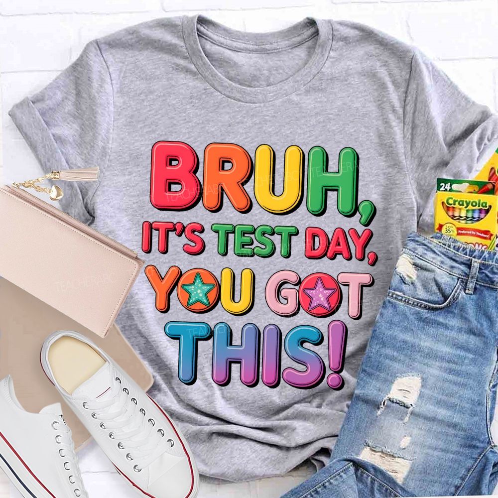 Bruh It's Test Day You Got This Letters Star Teacher T-shirt