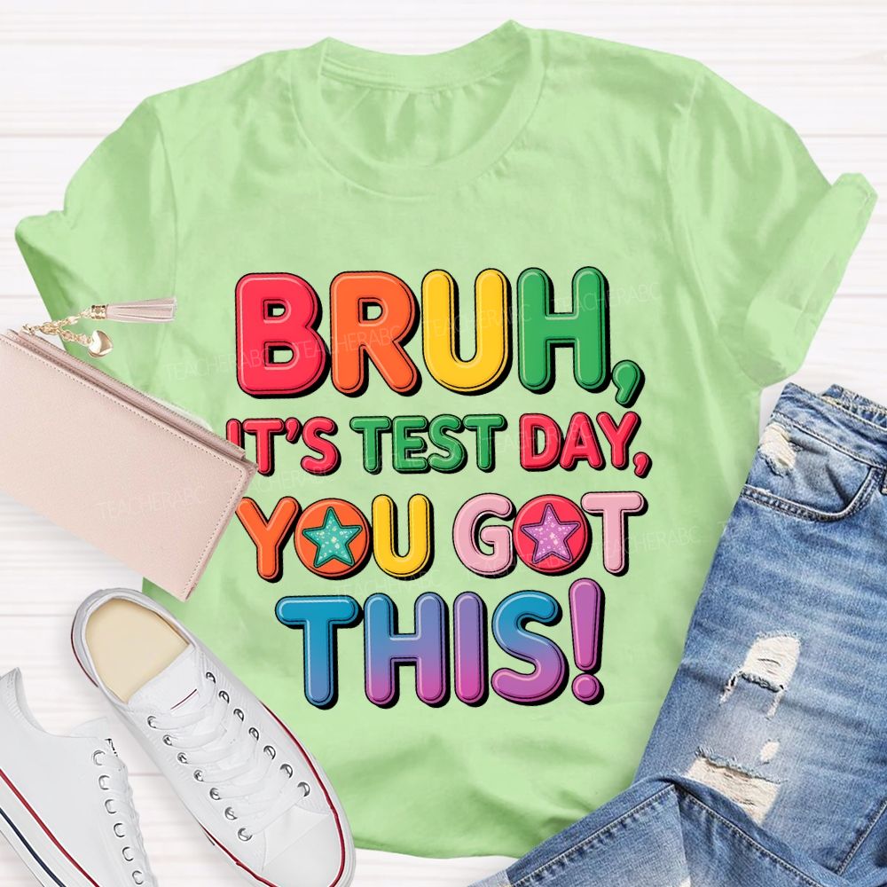 Bruh It's Test Day You Got This Letters Star Teacher T-shirt