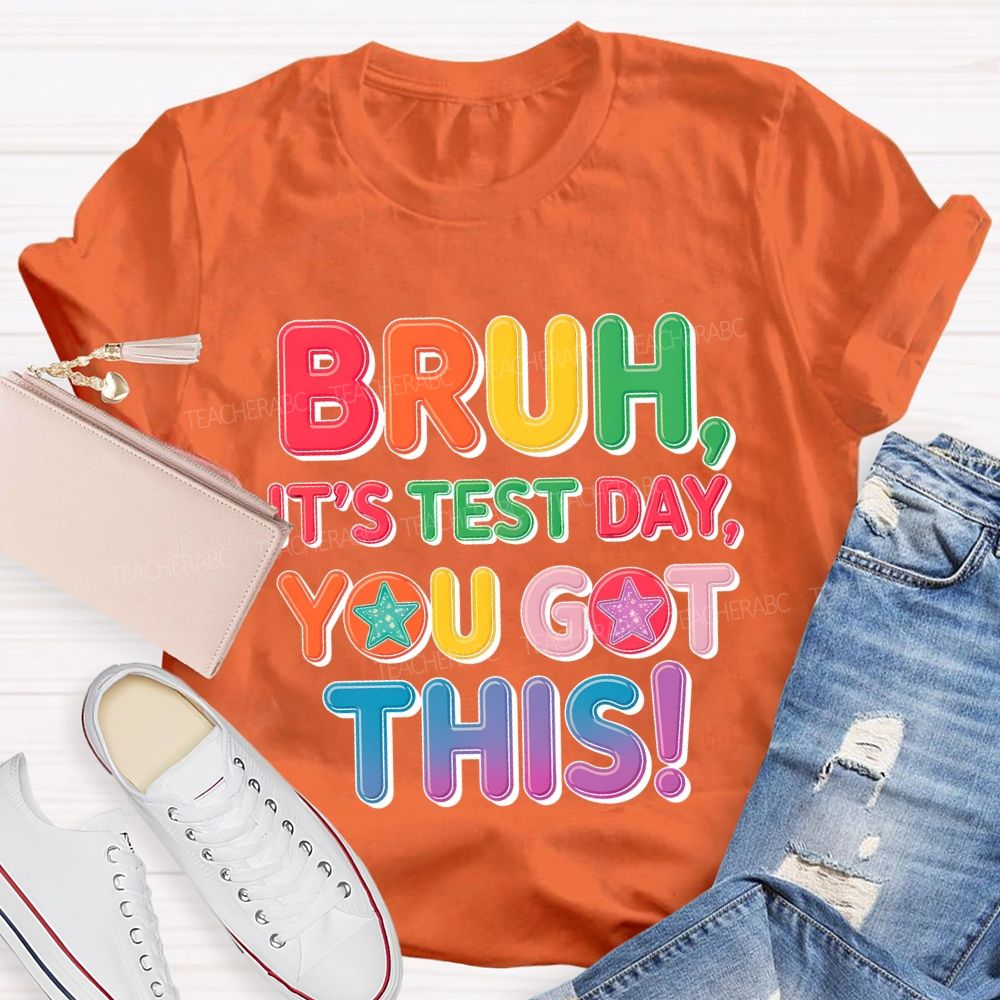 Bruh It's Test Day You Got This Letters Star Teacher T-shirt