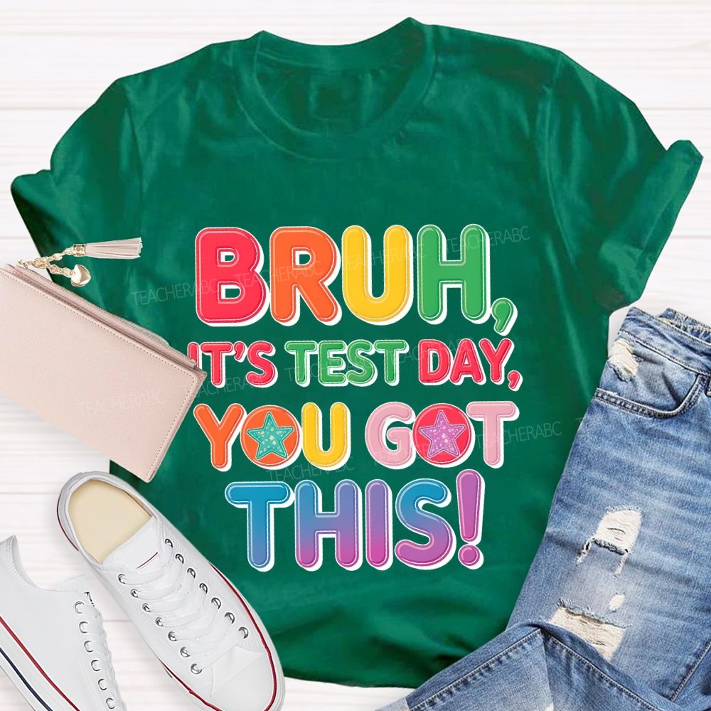 Bruh It's Test Day You Got This Letters Star Teacher T-shirt