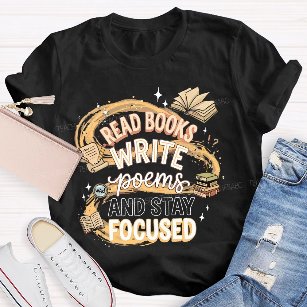 Read Books Write Poems And Stay Focused Teacher T-shirt