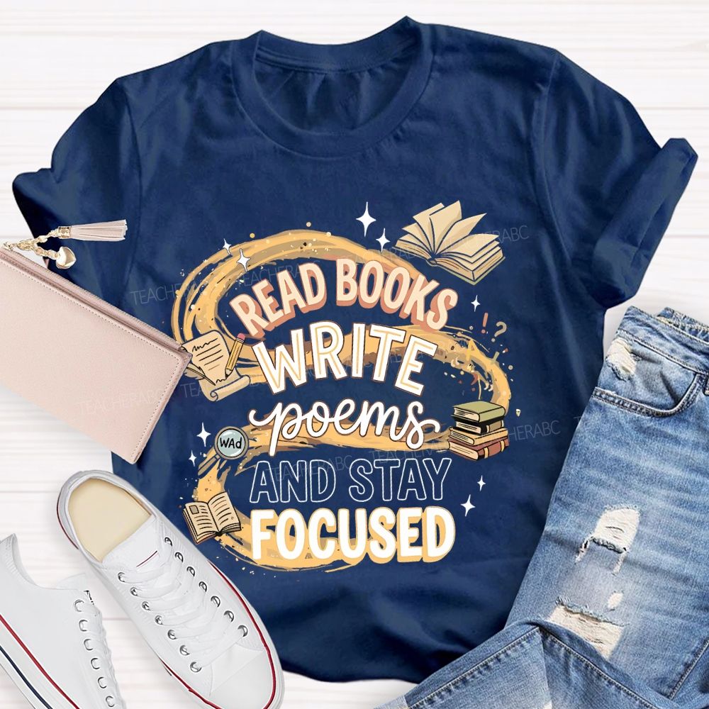 Read Books Write Poems And Stay Focused Teacher T-shirt