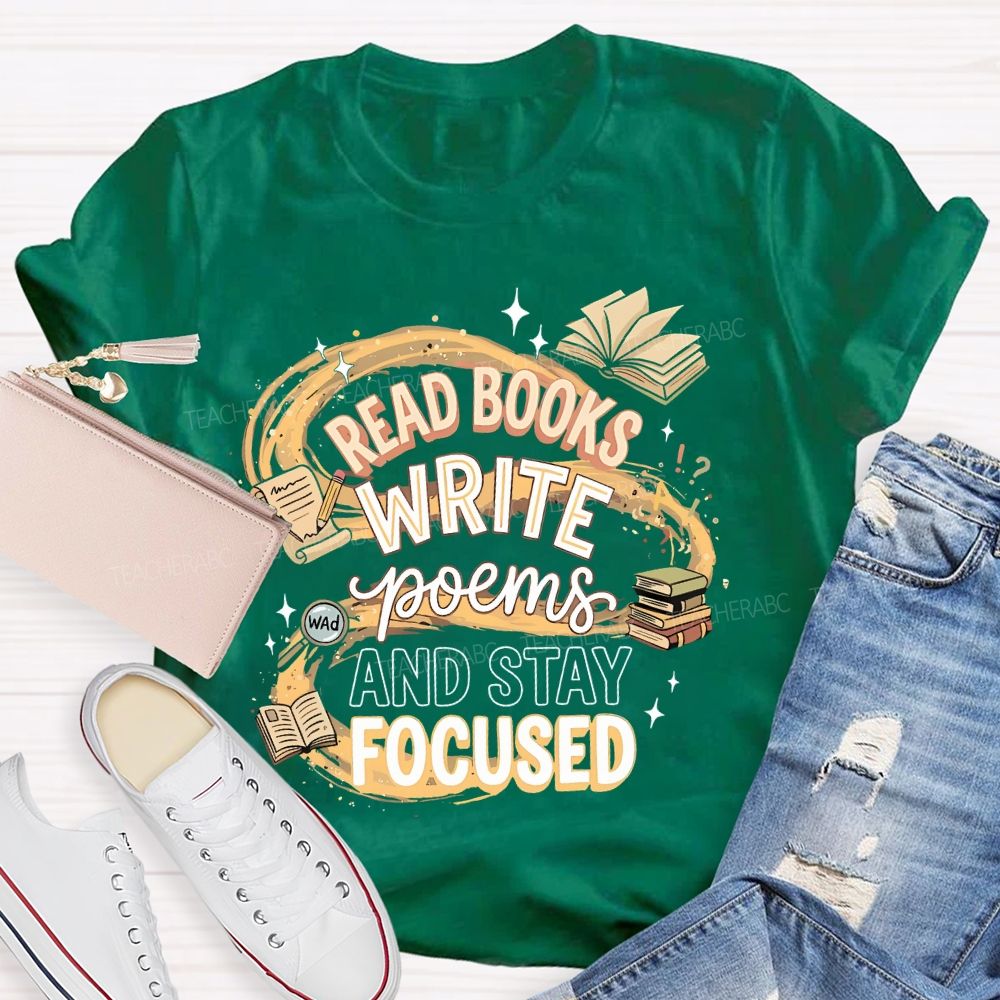 Read Books Write Poems And Stay Focused Teacher T-shirt